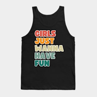 Girls just wanna have fun. Tank Top